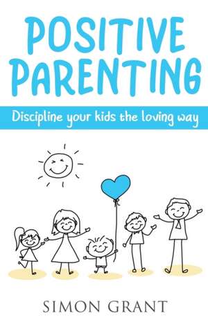 Positive Parenting de Simon Grant