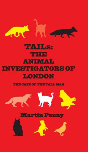 Tails: The Animal Investigators of London de Martin Penny