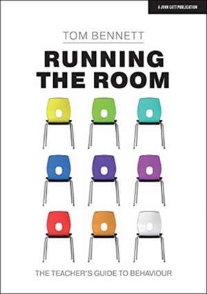 Running the Room: The Teacher's Guide to Behaviour de Tom Bennett