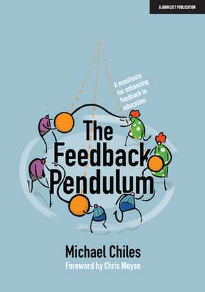 The Feedback Pendulum: A manifesto for enhancing feedback in education de Michael Chiles