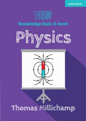 Knowledge Quiz: A-level Physics de Thomas Millichamp