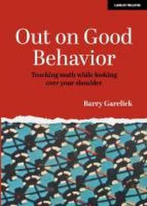 Out on Good Behavior: Teaching Math While Looking Over Your Shoulder de Barry Garelick