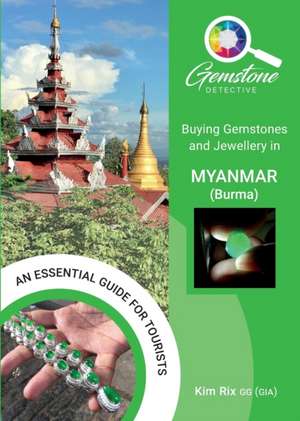 Buying Gemstones and Jewellery in Myanmar (Burma) de Kim Rix