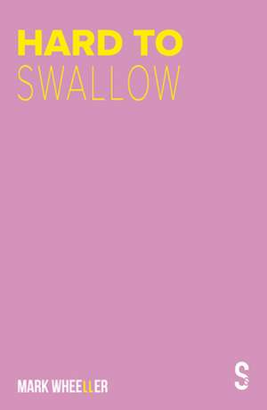 Hard to Swallow de Mark Wheeller