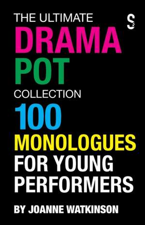 The Ultimate Drama Pot Collection: 100 Monologues for Young Performers de Joanne Watkinson