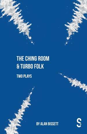 Ching Room & Turbo Folk: Two Plays by Alan Bissett de Alan Bissett