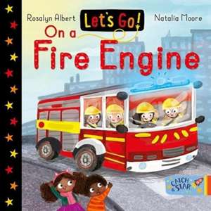 Let's Go! On a Fire Engine de Rosalyn Albert