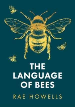 The Language of Bees de Rae Howells