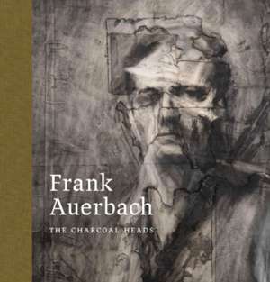 Frank Auerbach: The Charcoal Heads de Barnaby Wright