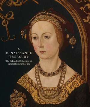 A Renaissance Treasury: The Schroder Collection at the Holburne Museum de Caterina Badan