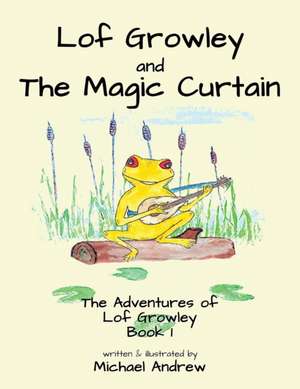 Lof Growley and The Magic Curtain: The Adventures of Lof Growley (Book 1) de Michael Andrew