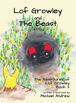 Lof Growley and The Beast: The Adventures of Lof Growley (Book2) de Michael Andrew