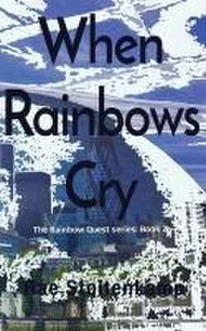 When Rainbows Cry: The Rainbow Quest series: Book 2 de Rae Stoltenkamp