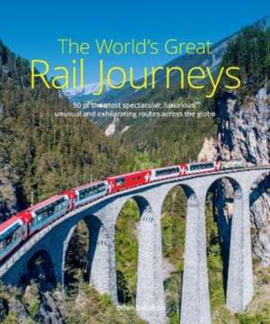 The World's Great Rail Journeys de Brian Solomon