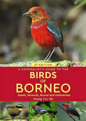 A Naturalist's Guide to the Birds of Borneo de Wong Tsu Shi