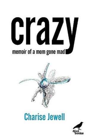 Crazy: Memoir of a Mom Gone Mad de Charise Jewell