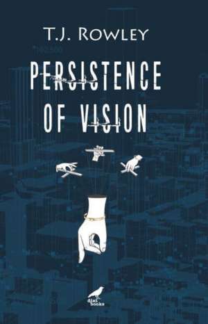 Persistence of Vision de Tj Rowley