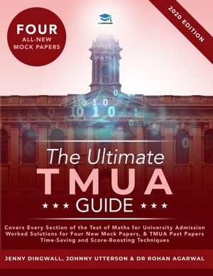 The Ultimate TMUA Guide: Fully Worked Solutions, Time Saving Strategies, Score Boosting Techniques, Latest Edition, Test of Mathematics for Uni de Jenny Dingwall