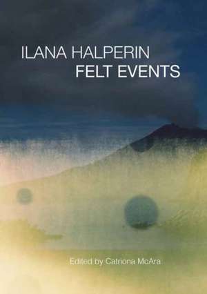 Ilana Halperin: Felt Events de Catriona Mcara