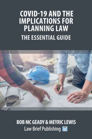 Covid-19 and the Implications for Planning Law - The Essential Guide de Bob Mc Geady