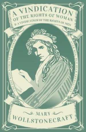 A Vindication of the Rights of Woman & A Vindication of the Rights of Men de Mary Wollstonecraft