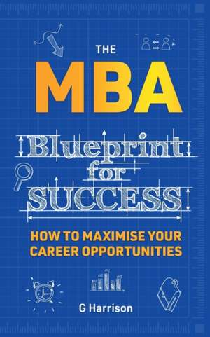 The MBA Blueprint for Success de G. Harrison