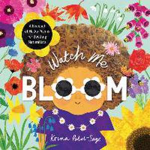 Watch Me Bloom de Krina Patel-Sage