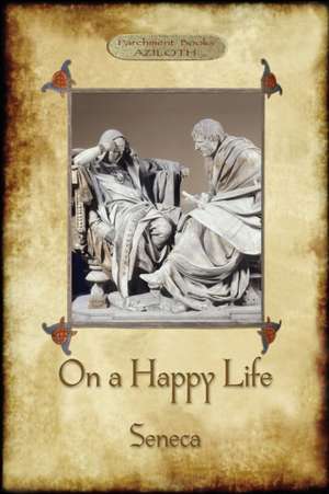 On A Happy Life de Lucius Annaeus Seneca