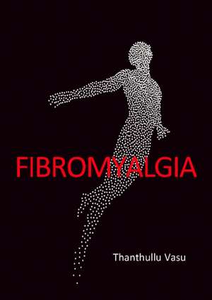 Fibromyalgia de Thanthullu Vasu