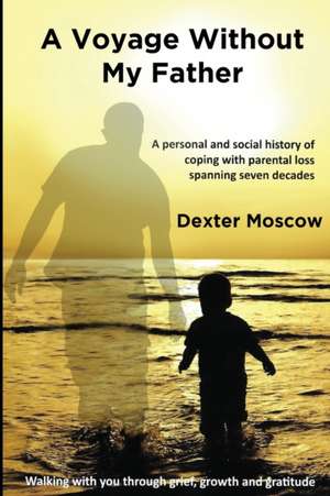 A Voyage Without My Father de Dexter Moscow