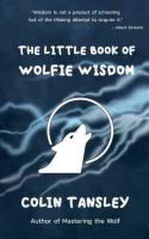 The Little Book of Wolfie Wisdom de Colin Tansley