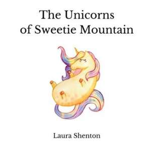 The Unicorns of Sweetie Mountain de Laura Shenton