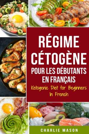 Régime Cétogène Pour Les Débutants En Français/ Ketogenic Diet for Beginners In French de Charlie Mason