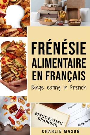 Frénésie alimentaire En français/ Binge eating In French de Charlie Mason