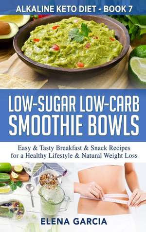 Low-Sugar Low-Carb Smoothie Bowls de Elena Garcia