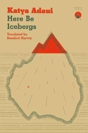 Here Be Icebergs de Katya Adaui