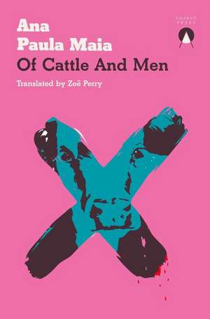 Of Cattle and Men de Ana Paula Maia