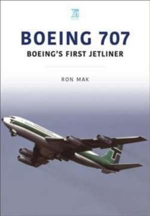 Boeing 707: Boeing's First Jetliner de Ron Mak