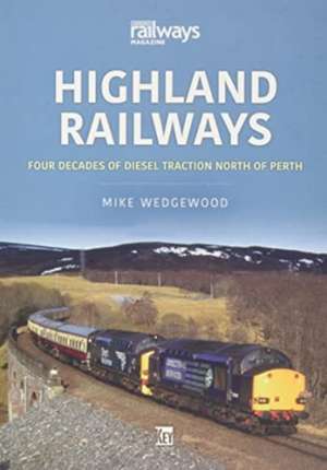 Highland Railways: Four Decades of Diesel traction North of Perth de Mike Wedgewood