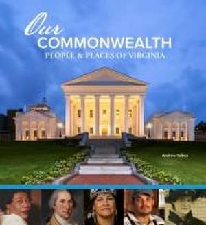 Our Commonwealth: People and Places of Virginia de Andrew H Talkov