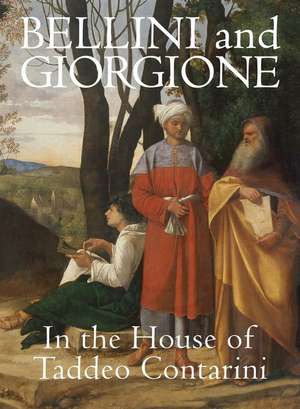 Bellini and Giorgione in the House of Taddeo Contarini de Xavier F Salomon