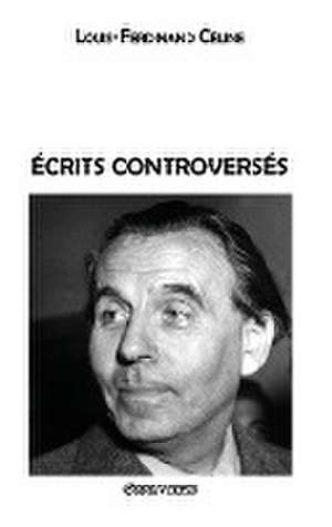 Écrits controversés de Louis Ferdinand Céline