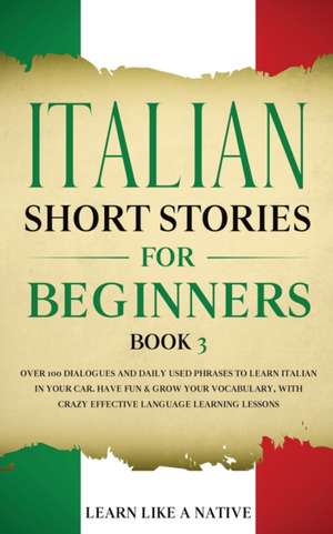 Italian Short Stories for Beginners Book 3 de Learn Like A Native