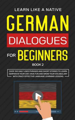 German Dialogues for Beginners Book 2 de Learn Like A Native