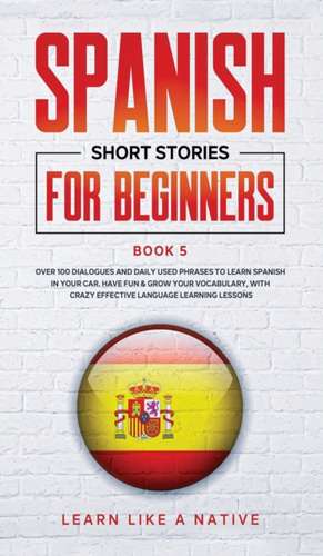 Spanish Short Stories for Beginners Book 5 de Tbd