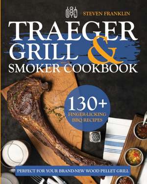 Traeger Grill & Smoker Cookbook de Steven Franklin