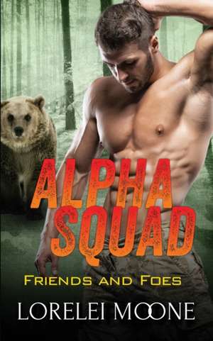 Alpha Squad Friends & Foes de Lorelei Moone