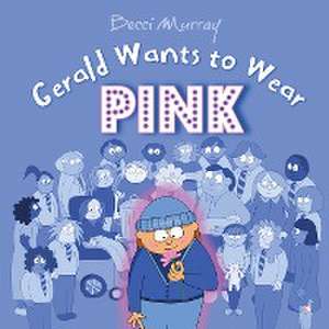 Gerald Wants to Wear Pink de Becci Murray