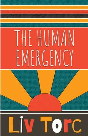 The Human Emergency de Liv Torc