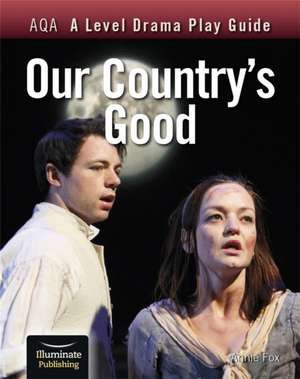 AQA A Level Drama Play Guide: Our Country's Good de Annie Fox